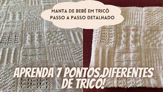 MANTA DE BEBÊ EM TRICO  PASSO A PASSO DETALHADO  APRENDA 7 PONTOS DIFERENTES  BABY´S BLANKET [upl. by Koch]