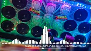 BONDE DO TIGRAO  ELETROFUNK  2022DJ ANDERSON ALVES [upl. by Petulah874]