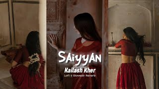 Saiyyan  Kailash Kher Slowed  Reverb [upl. by Annoyek646]