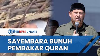 Pemimpin Chechnya Murka Tentara Ukraina Bakar Alquran Janji Hadiahi Pihak yang Tangkap Pelaku [upl. by Yffat49]