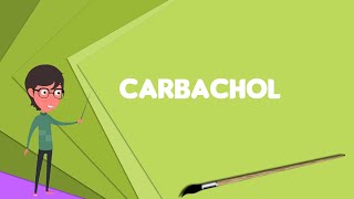 What is Carbachol Explain Carbachol Define Carbachol Meaning of Carbachol [upl. by Nosylla94]