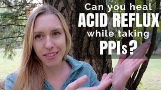 Can you heal ACID REFLUX while taking PPIs [upl. by Tien]