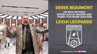 Leigh Leopards owner Derek Beaumont eyeing up more history with Leythers  SuperLeague [upl. by Klepac]