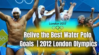 “Top Water Polo Goals from London 2012 Olympics Unforgettable Moments” [upl. by Bern484]