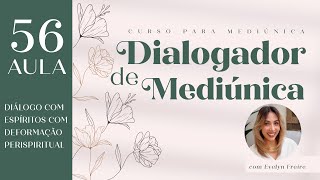 Aula 56  Diálogo com Espíritos com deformação perispiritual  Curso de Dialogador de Mediúnica [upl. by Belcher]