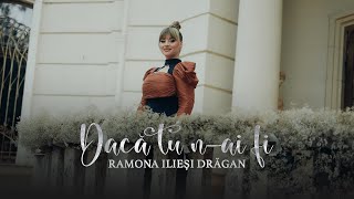 Ramona Iliesi Dragan  Daca tu nai fi ❤️ [upl. by Flossy]