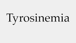 How to Pronounce Tyrosinemia [upl. by Colson]