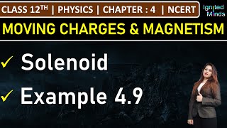 Class 12th Physics  Solenoid  Example 49  Chapter 4 Moving Charges and Magnetism  NCERT [upl. by Idyh510]