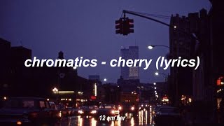 chromatics  cherry lyrics [upl. by Anialeh]