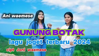 Lagu Joget Terbaru 2024  Gunung Botak  Ani Waemese  Official Music Video [upl. by Rocky]