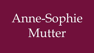 How to Pronounce AnneSophie Mutter Correctly in German [upl. by Bendicty]