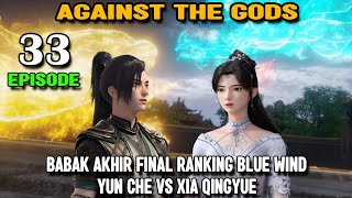 Against The Gods Episode 33 Pertarungan Akhir Turnamen Ranking Blue Wind Yun Che Vs Xia Qingyue [upl. by Alec]