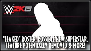 WWE 2K15  quotLeakedquot Roster Possible New Superstar Feature Potentially Removed amp More [upl. by Brennan760]