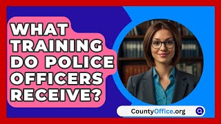 What Training Do Police Officers Receive  CountyOfficeorg [upl. by Odarnoc]