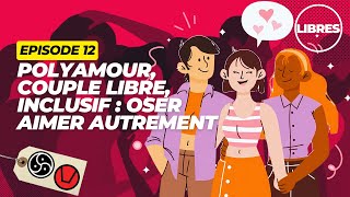 Polyamour couple libre inclusif  oser aimer autrement EPISODE 12  LIBRES [upl. by Krakow]