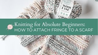 How to Attach Fringe to a Knitted Scarf  Easy Beginner Knitter Tutorial  Add Fringe to a Scarf [upl. by Meter903]