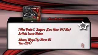 Luca Noise  Vedo LAmore Luca Noise 011 Mix [upl. by Lefty]