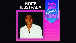 Noite Ilustrada  20 Super Sucessos  Completo  Oficial [upl. by Darrej857]