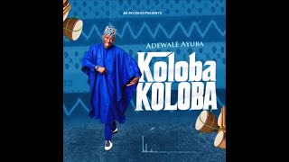 Adewale Ayuba Koloba Koloba Official Audio [upl. by Juan754]