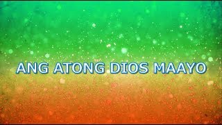 ANG ATONG DIOS MAAYO with LYRICS [upl. by Kopp]