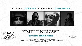 Lowfeye amp LaCabra  KMELE NGIZWE feat Blue Pappi amp Usimamane Official Music Video [upl. by Froemming]