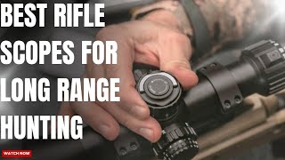 7 Best Rifle Scopes for Long Range Hunting [upl. by Yllehs]