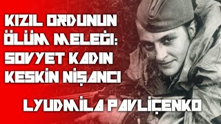 KIZIL ORDUNUN quotÖLÜM MELEĞİquot  SOVYET KADIN KESKİN NİŞANCI LYUDMİLA PAVLİÇENKO [upl. by Aneerhs449]