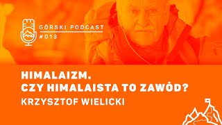 Krzysztof Wielicki Himalaizm  czy himalaista to zawód Górski Podcast 8apl 013 [upl. by Aitnyc]