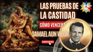 Las Pruebas de la CASTIDAD  Samael Aun Weor [upl. by Hirsch]