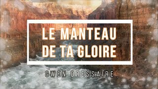 🟣 LE MANTEAU DE TA GLOIRE avec Paroles Gwen Dressaire [upl. by Barthold]