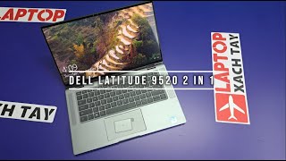 Đánh giá Laptop Dell Latitude 9520 2 in 1 i7 1185G7 tại Laptopxachtayshop [upl. by Nesnaj]