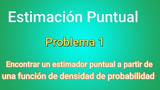 Estimación Puntual Método de Máxima Verosimilitud  Ejercicio 1  Clase 36 [upl. by Kramer]