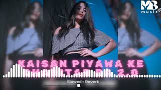 Kaisen Piyawa Ke Charitar Ba 20  Slowed  Reverb  Lofi  Pawan Singh  MB Music [upl. by Gish110]