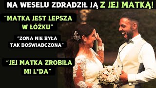 Wzięli ślub Na weselu zdradził ją z jej matką Była 2 razy lepsza w łóżku [upl. by Ahsirk]