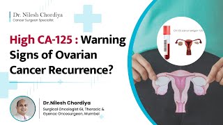 High CA125 Levels Warning Signs of Ovarian Cancer Recurrence  Dr NIlesh Chordiya [upl. by Ashbey229]