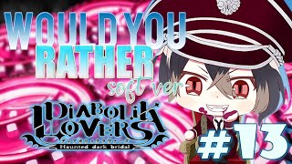 DIABOLIK LOVERS  WOULD YOU RATHER SOFT VERSION 13 [upl. by Nica121]