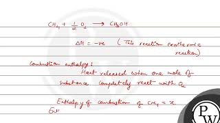 Enthalpy ofCH412O2 CH3OH is negative If enthalpy of combustion ofCH4 andCH3OH are \x\ a [upl. by Rehpotsrihc]