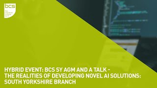 BCS SY AGM amp a talk  The realities of developing novel AI solutions  South Yorkshire Branch [upl. by Cirone]