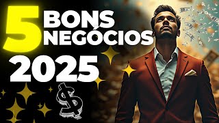 5 BONS NEGÓCIOS PARA ABRIR EM 2025 [upl. by Yalhsa539]