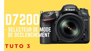 Tuto Photo 3 Nikon D7200 quotSÉLECTEUR DE MODE DE DÉCLENCHEMENTquot [upl. by Crescint]