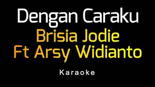 Brisia Jodie Ft Arsy Widianto  Dengan Caraku Karaoke [upl. by Awad]