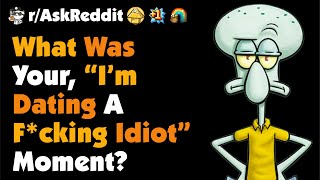 rAskReddit  What was your “I’m dating a fcking idiot” moment [upl. by Aserahs]