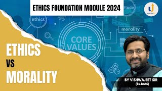 ETHICS vs MORALITY  Ethics Foundation Module for CSE 2024  LevelUp IAS [upl. by Jsandye]