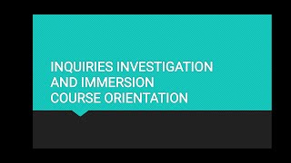 INQUIRIES INVESTIGATION AND IMMERSION COURSE ORIENTATION [upl. by Dorothea494]