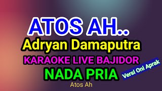 ATOS AH  ADRYAN DAMAPUTRA  KARAOKE LIVE BAJIDOR  NADA PRIA [upl. by Yud]