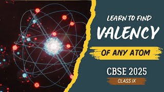 Learn to find Valency of any Atom  CBSE 2025  Class 9 [upl. by Ahtiek]