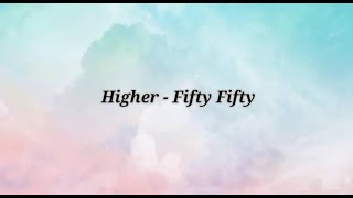 Higher  Fifty Fifty Lyrics [upl. by Aratihc]