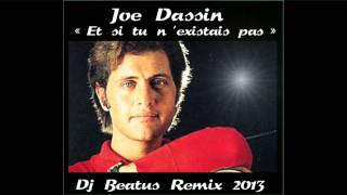 JOE DASSIN quotET SI TU NEXISTAIS PASquot  DJ BEATUS REMIX 2013 [upl. by Yrroc865]