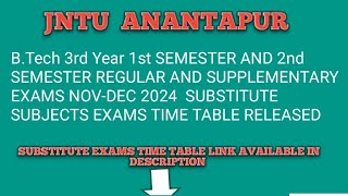 JNTU ANANTAPUR BTech 3rdYear 1st AND2nd SEM REGULARampSUPPLY2024Substituted SUBJECTS EXAM TIME TABLE [upl. by Chaunce977]