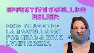 Effective Swelling Relief How to Use the LampR Swell Spot for Head amp Neck Lymphedema [upl. by Nenney434]